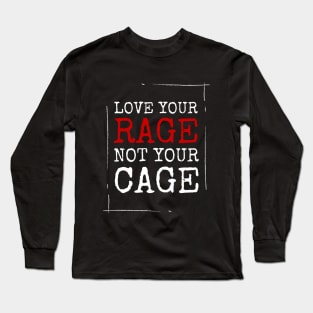 Love your Rage - not your Cage. Long Sleeve T-Shirt